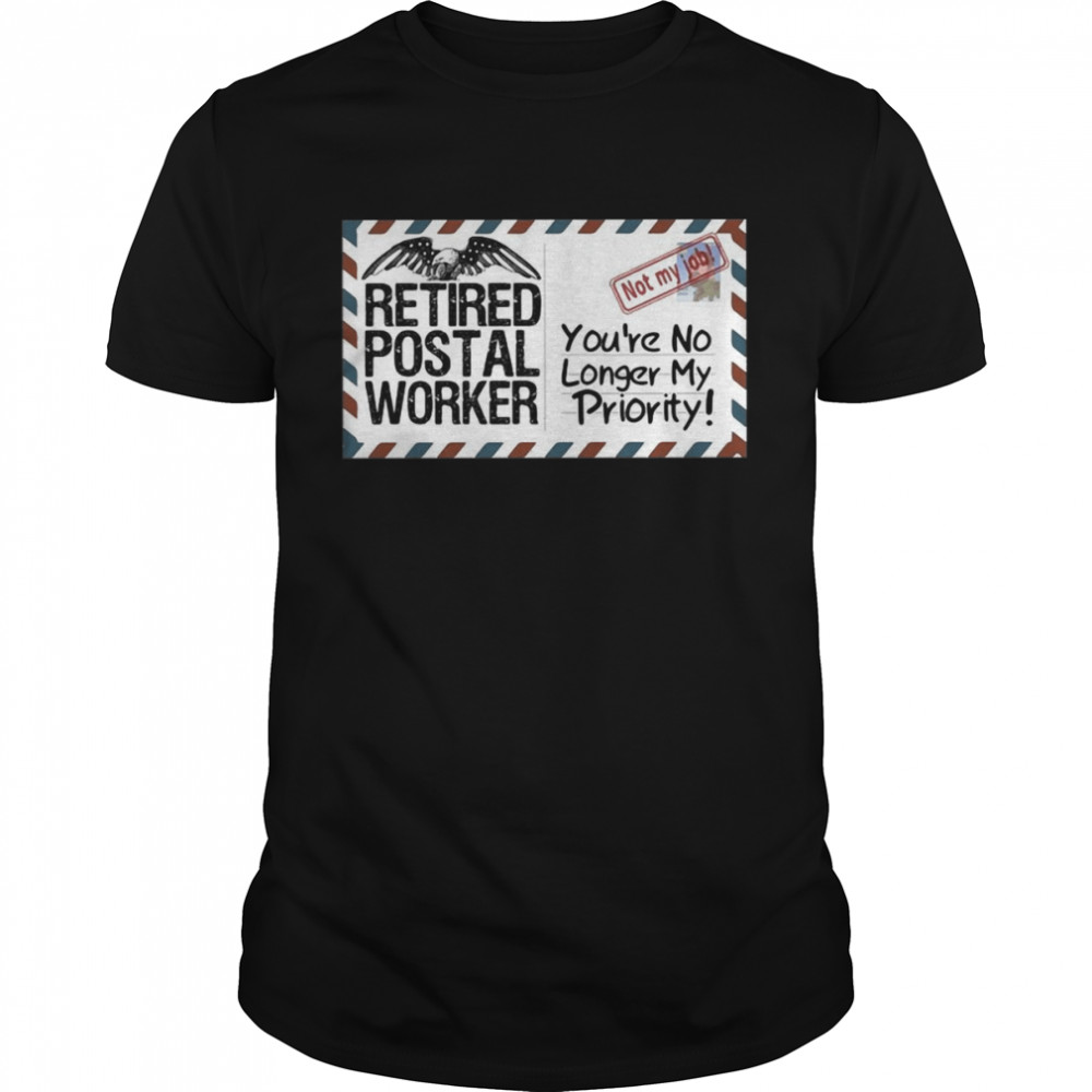 Retired Postal Worker No Longer My Priority Retirement Shirt