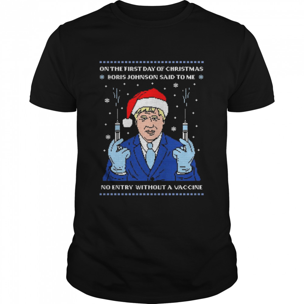 Santa Boris Johnson Vaccine On The First Day Of Christmas Ugly shirt