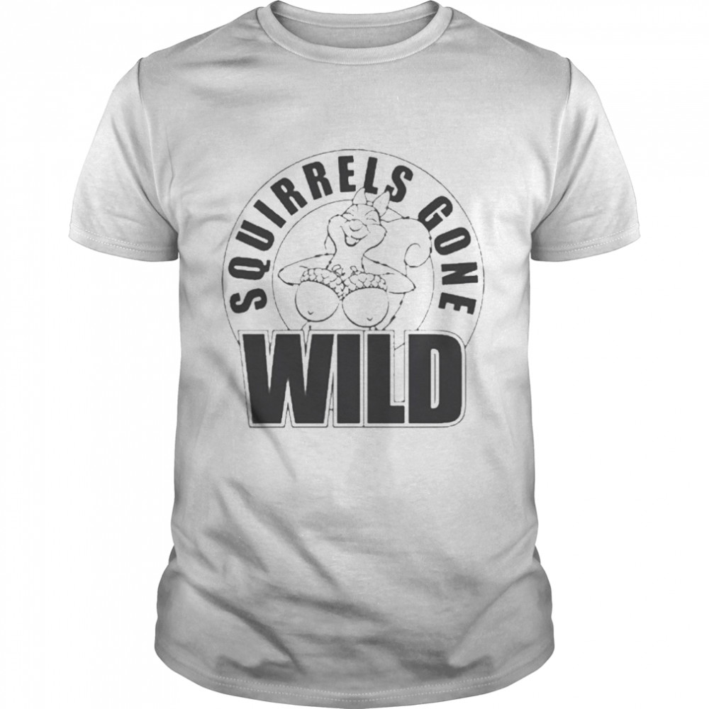 Squirrels Gone Wild Shirt