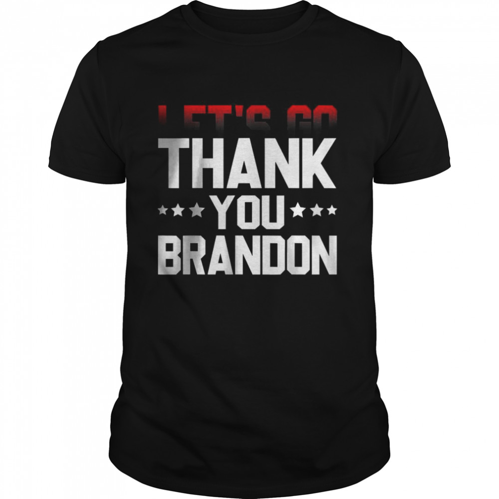 Thank you Brandon Pro Biden Joe Biden Political 2021 Shirt