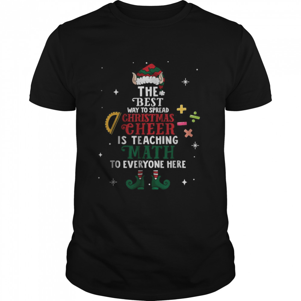 The best way to spread Christmas cheer is teaching math to everyone here ELF shirt