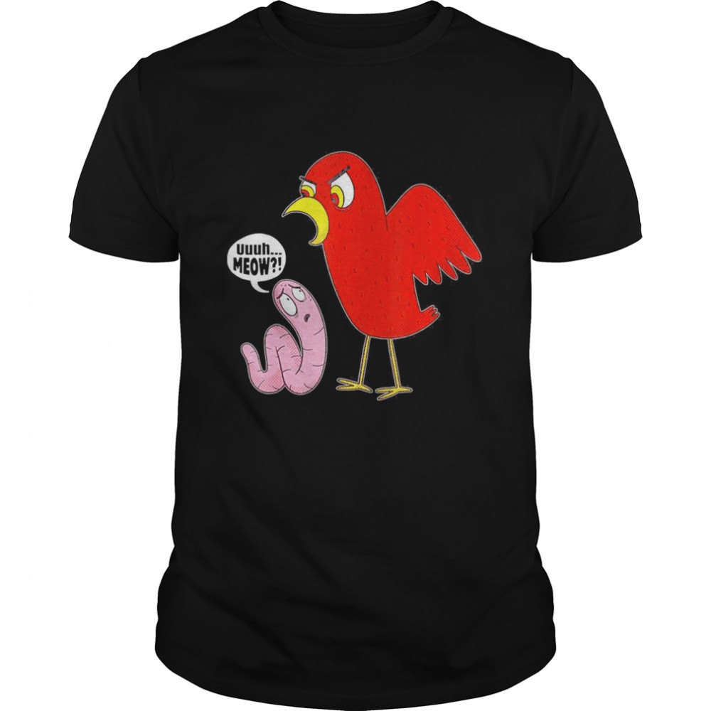 Uuuh Meow Bird with Worm Shirt