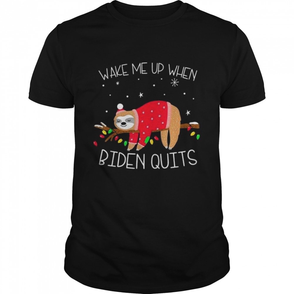 Wake Me Up When Biden Quits Sloth Christmas Sarcastics shirt