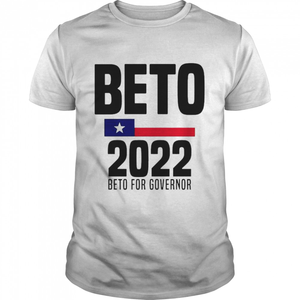 Beto 2022 beto for governor shirt