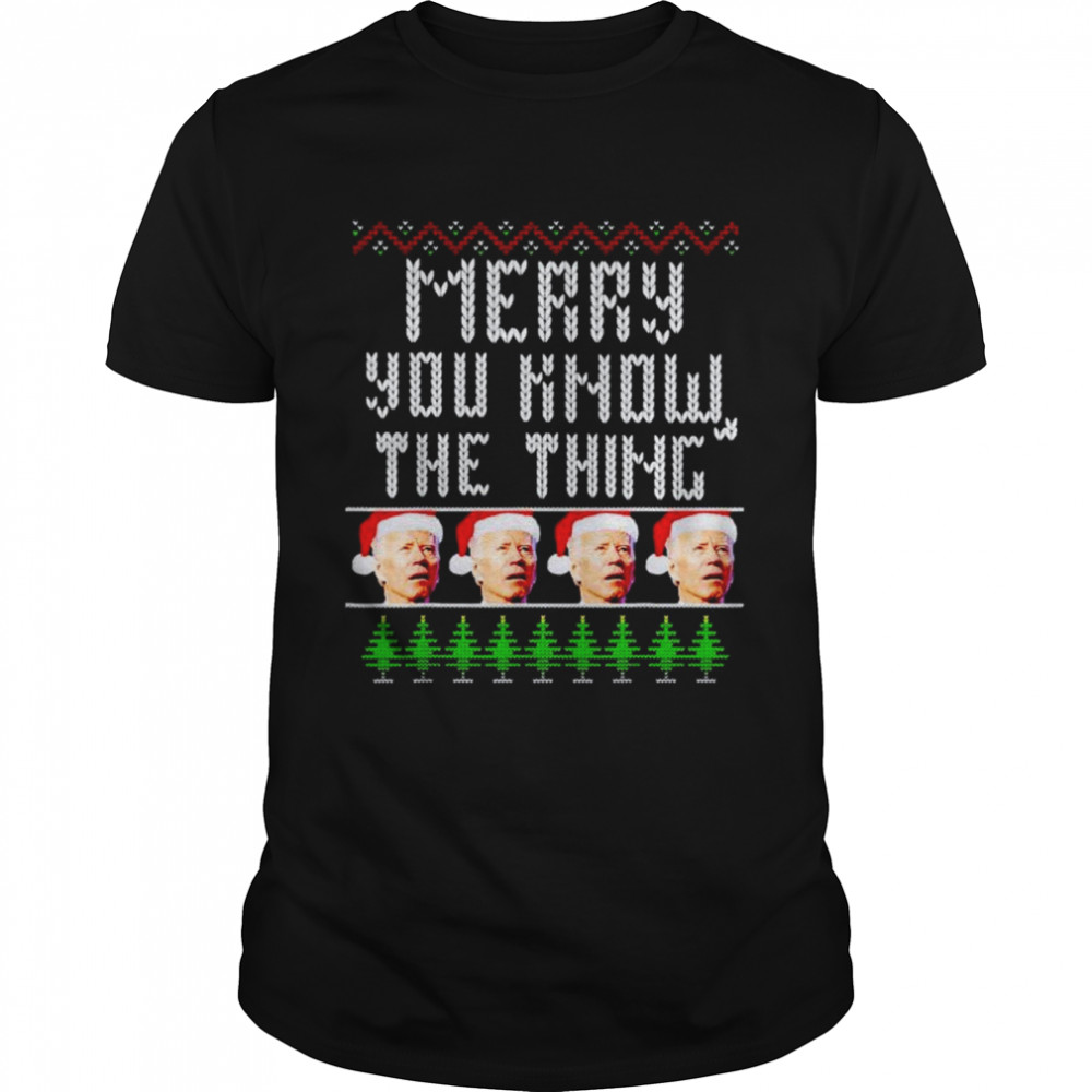 biden merry you know the thing Christmas shirt