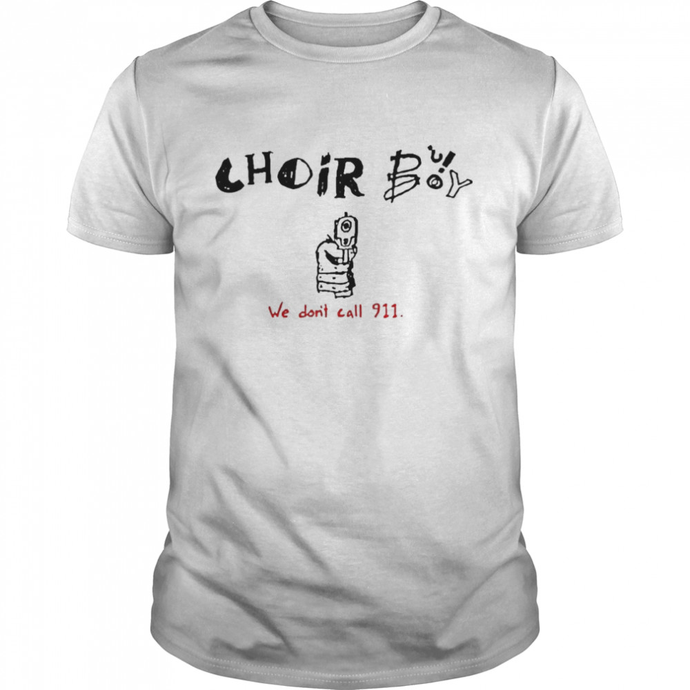 Choir Boy We Don’t Call 911  Classic Men's T-shirt