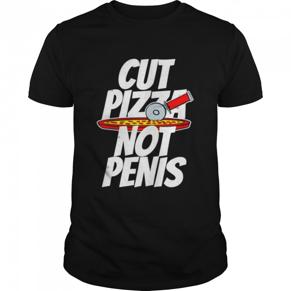 Cut pizza not penis giaw shirt