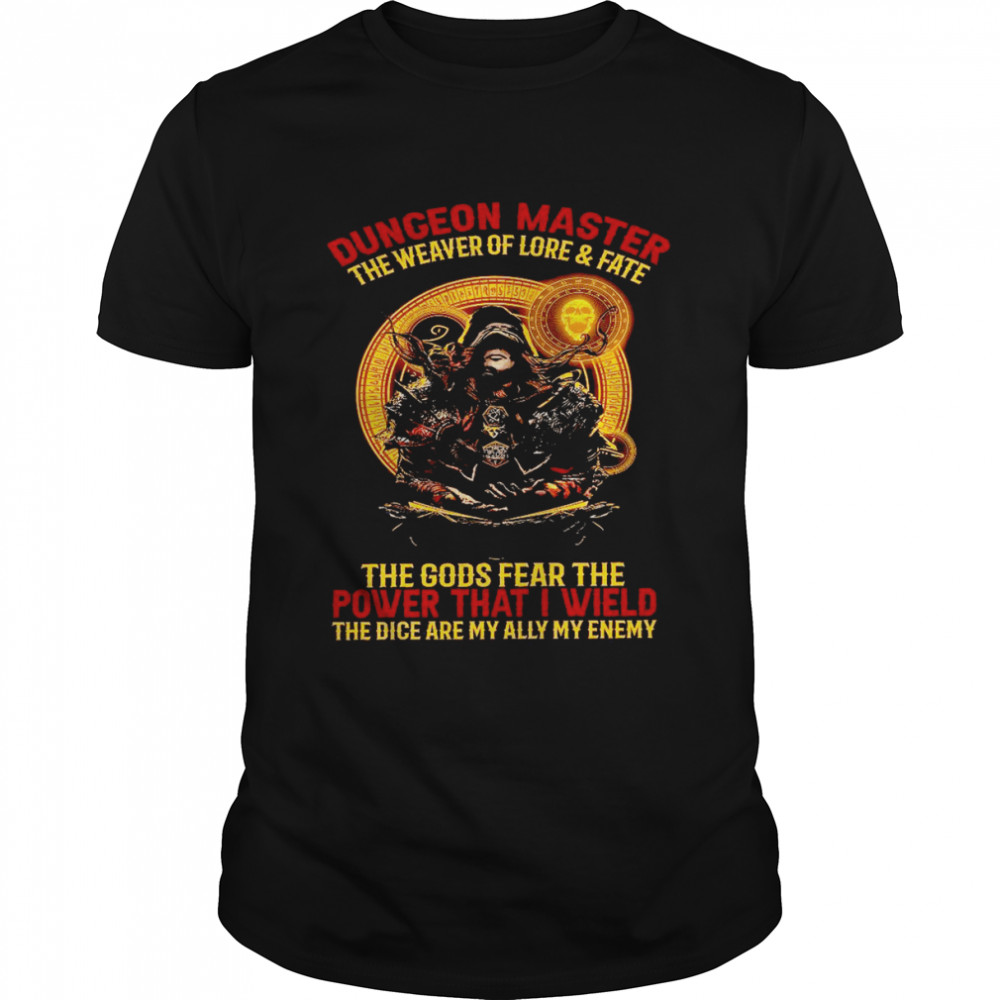 Dungeon master the weaver lore and fate the gods fear the power that i wield shirt