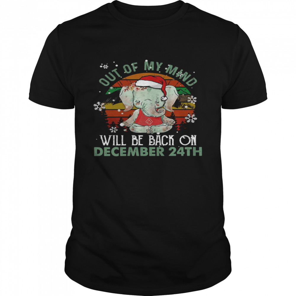 Elephant Out Of My Mind Will Be Back ON December 24th Shirt