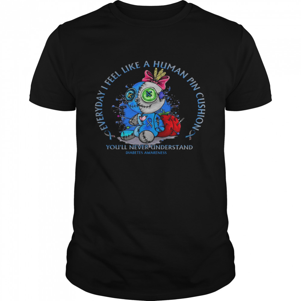 Everyday i feel like a human pincushion you’ll never understand diabetes awareness shirt