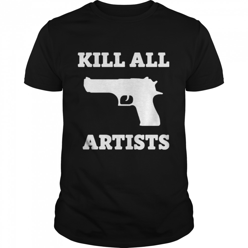 Gun Kill All Artists Shirt
