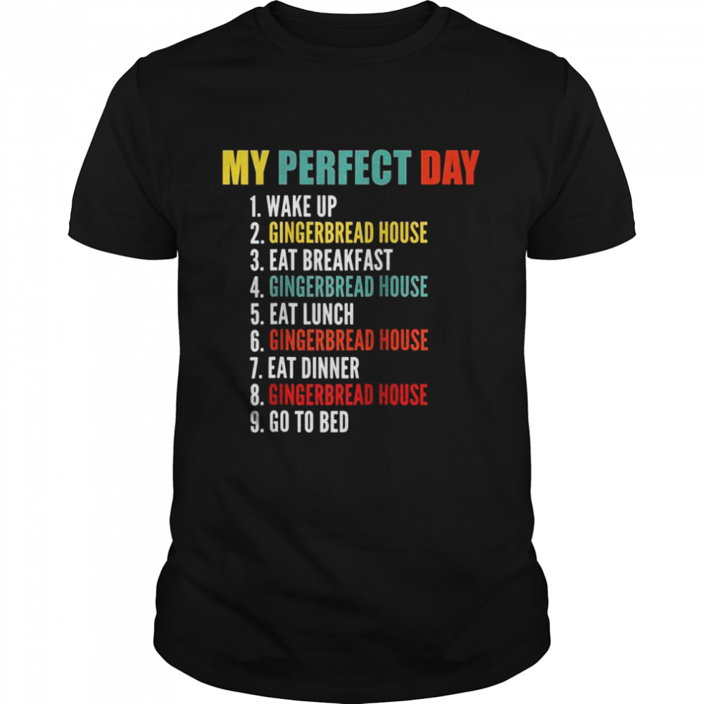 My Perfect Day Gingerbread House Making Shirt