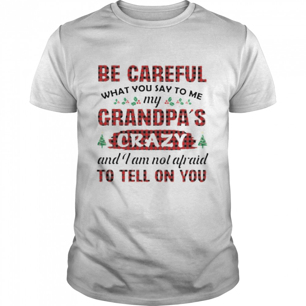 Official be careful my grandpa’s crazy and I am not afraid shirt