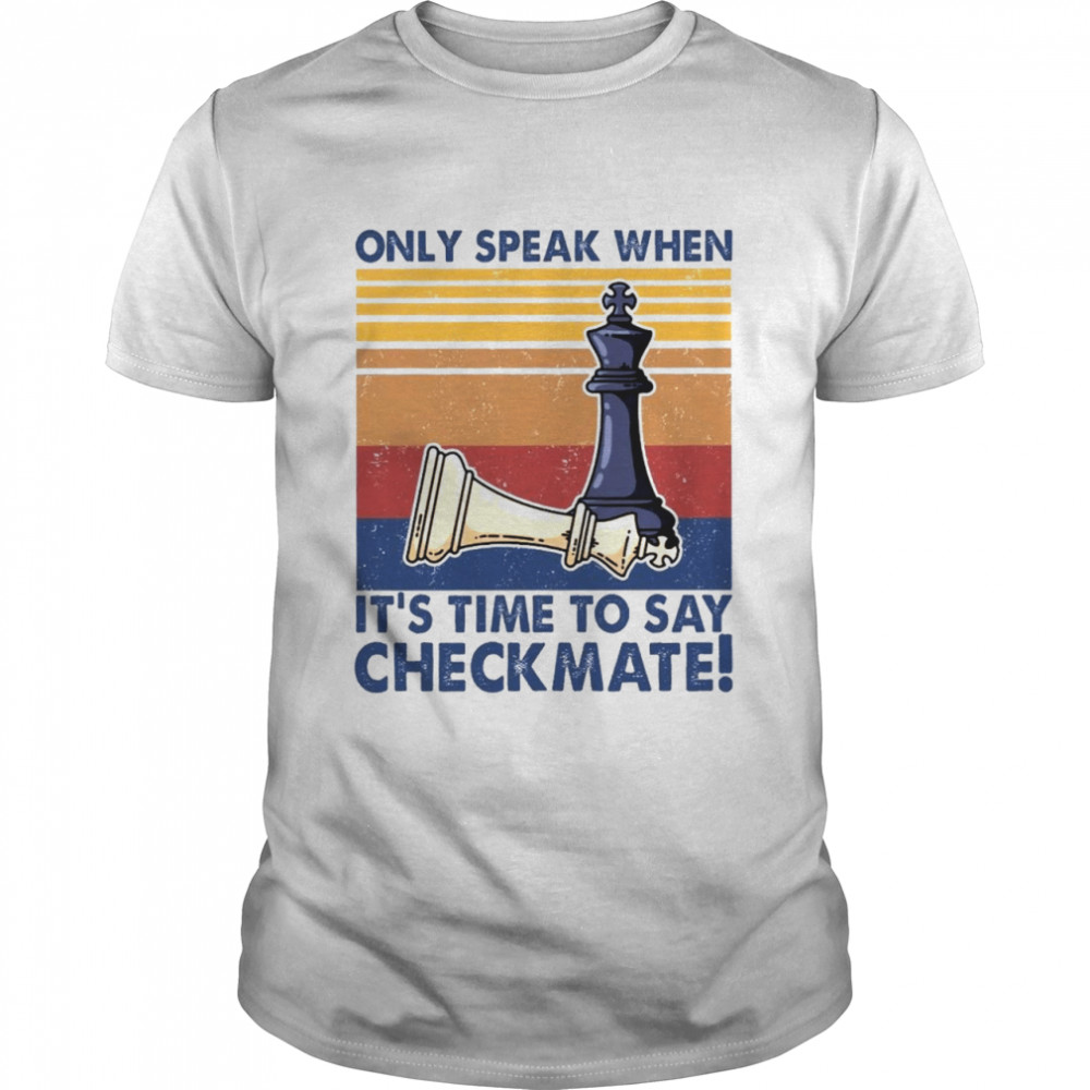 Only speak when it’s time to say checkmate shirt