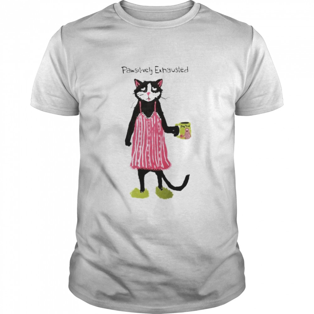 Pawsitively Exhausted Cats shirt