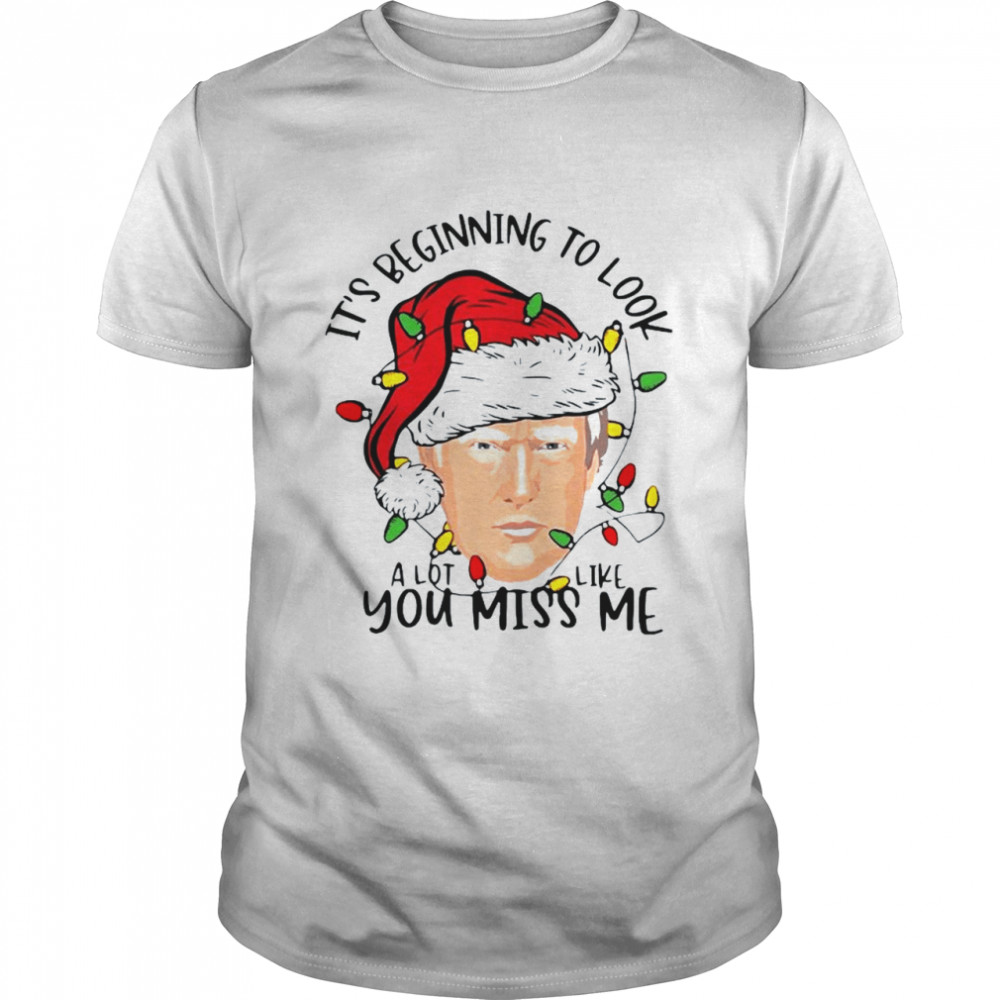 Santa Donald Trump it’s beginning to look a lot like you miss Me lights Christmas shirt