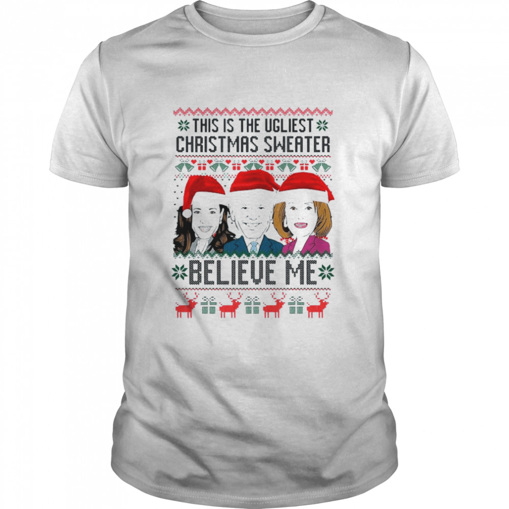 Santa Harris Biden Pelosi believe Me this is Ugliest Christmas shirt