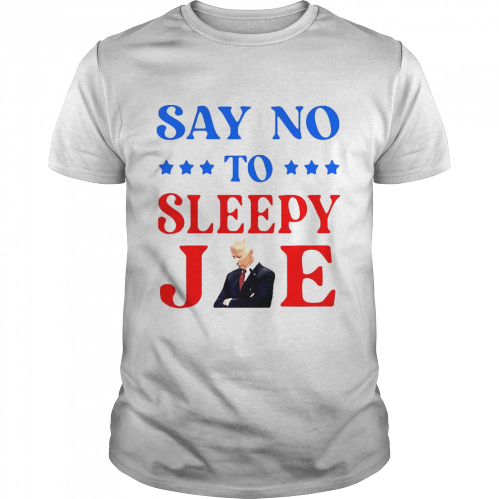 Say No To Sleepy Joe Biden Funny Shirt