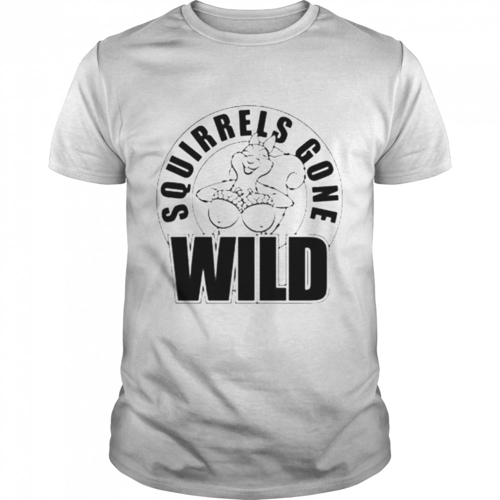 Squirrels Gone Wild shirt