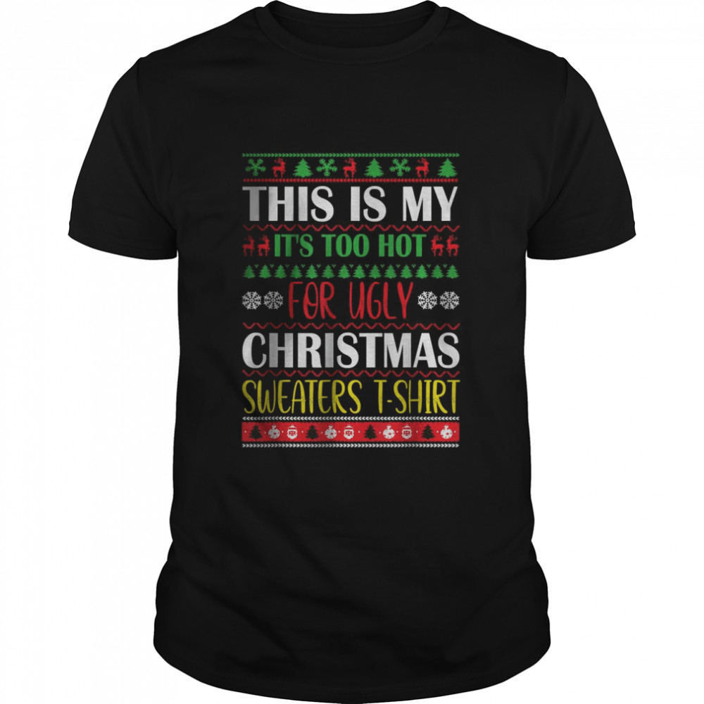 This Is My It’s Too Hot For Ugly Christmas Sweaters Xmas T-Shirt