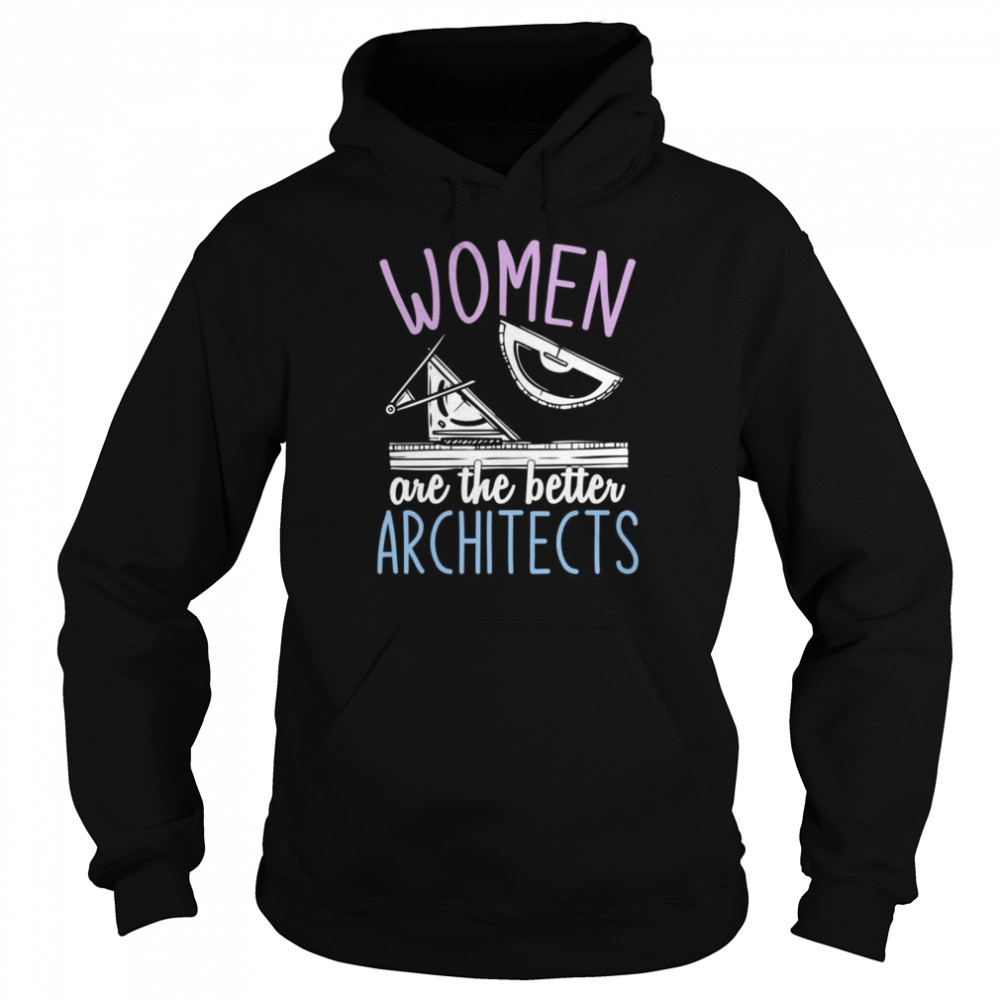 Women Are The Better Architects Architecture Girls Architect  Unisex Hoodie