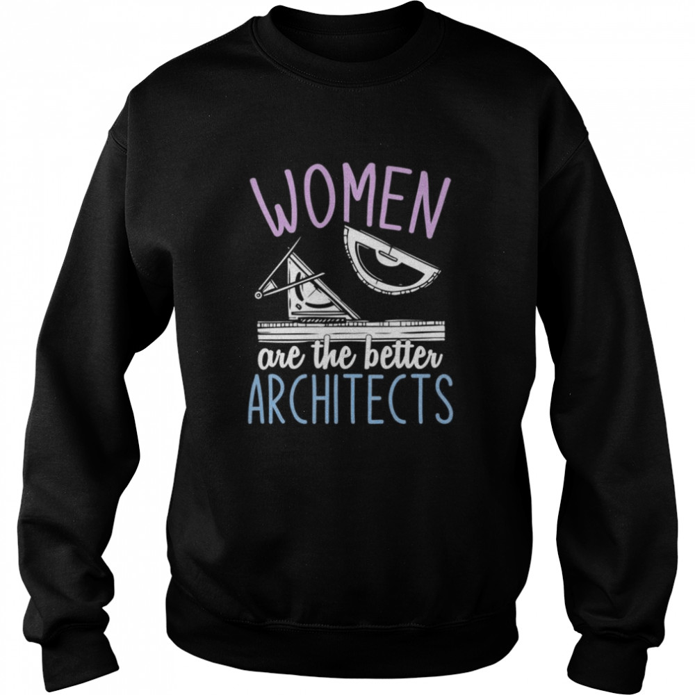 Women Are The Better Architects Architecture Girls Architect  Unisex Sweatshirt