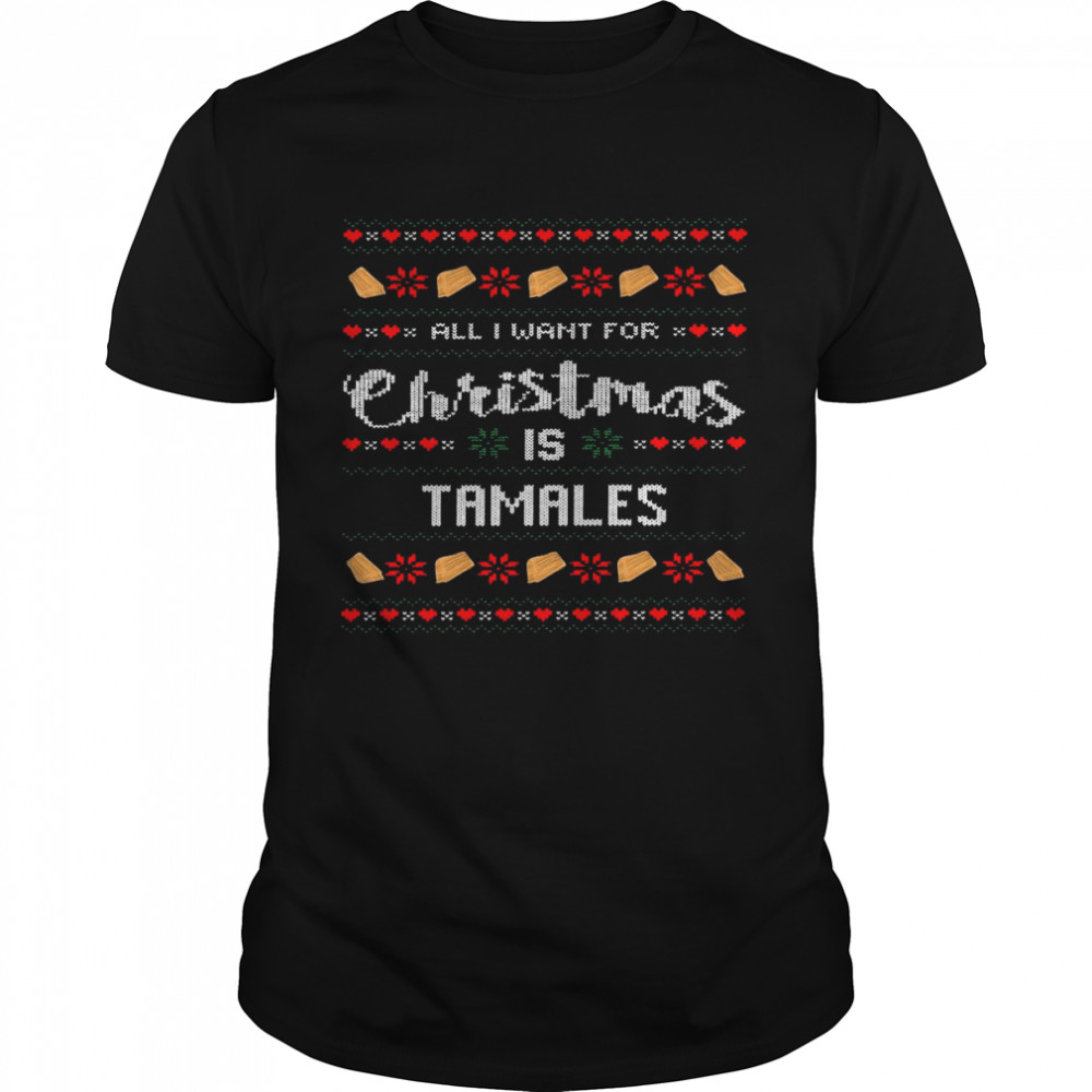 All i want for christmas is tamales shirt