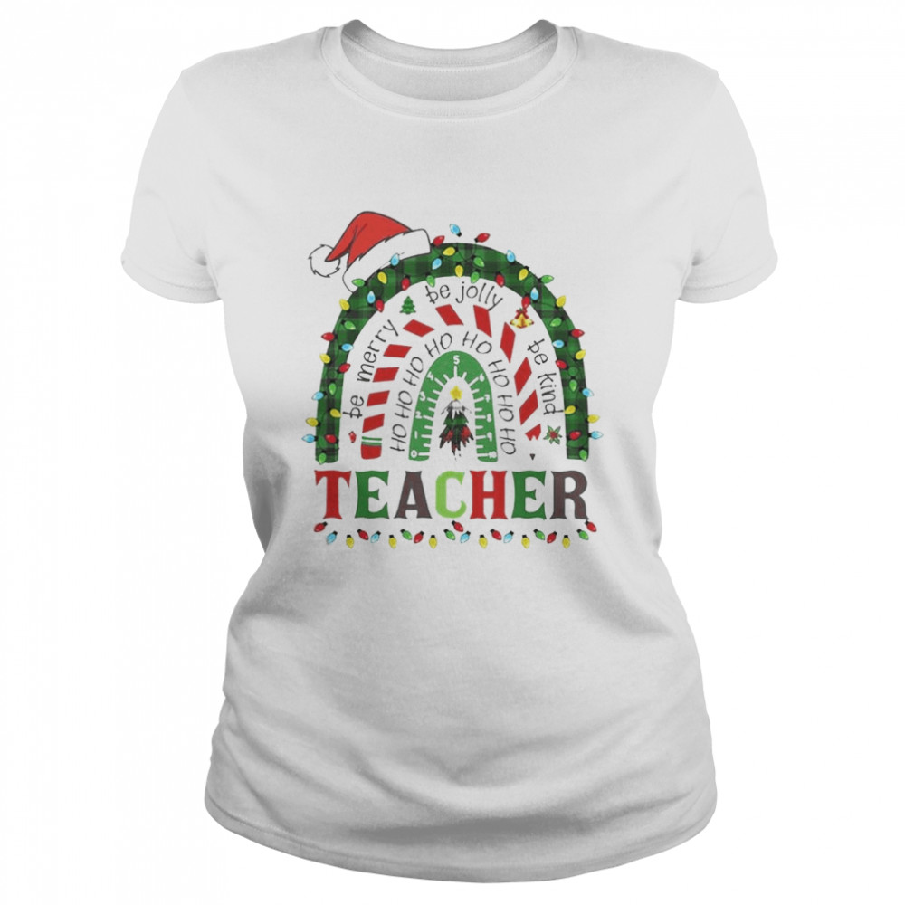 Be Merry be jolly bekind Ho ho ho ho ho Teachers rainbow Christmas lights shirt Classic Women's T-shirt