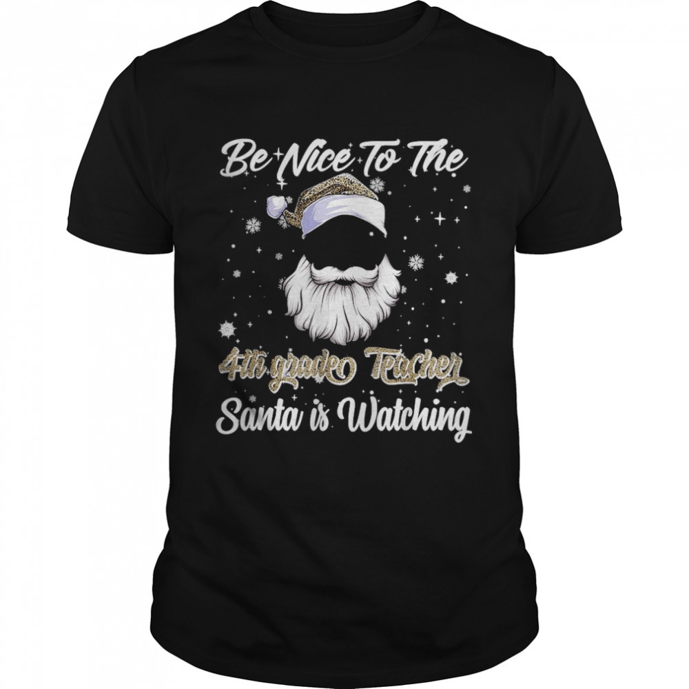 Be Nice To The 4th Grade Teacher Santa is Watching Xmas Pjs T-Shirt