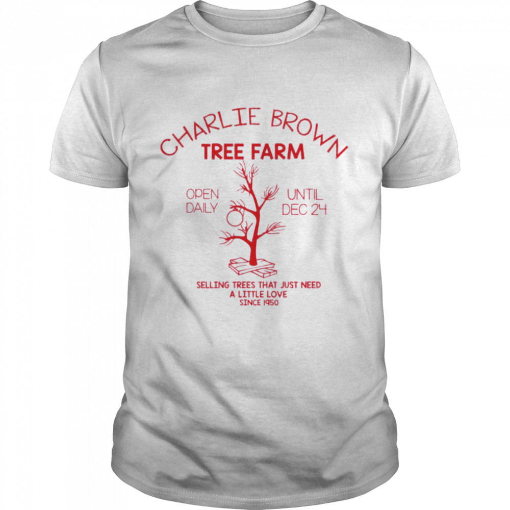 Charlie brown tree farm open daily until dec 24 selling trees that just need a little love since 190 shirt