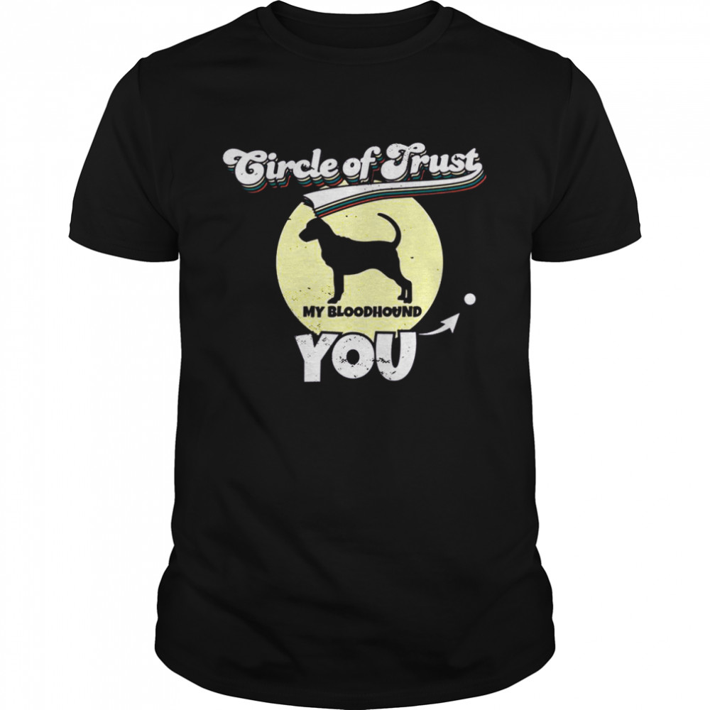 Circle Of Trust Bloodhound I Bloodhound Shirt