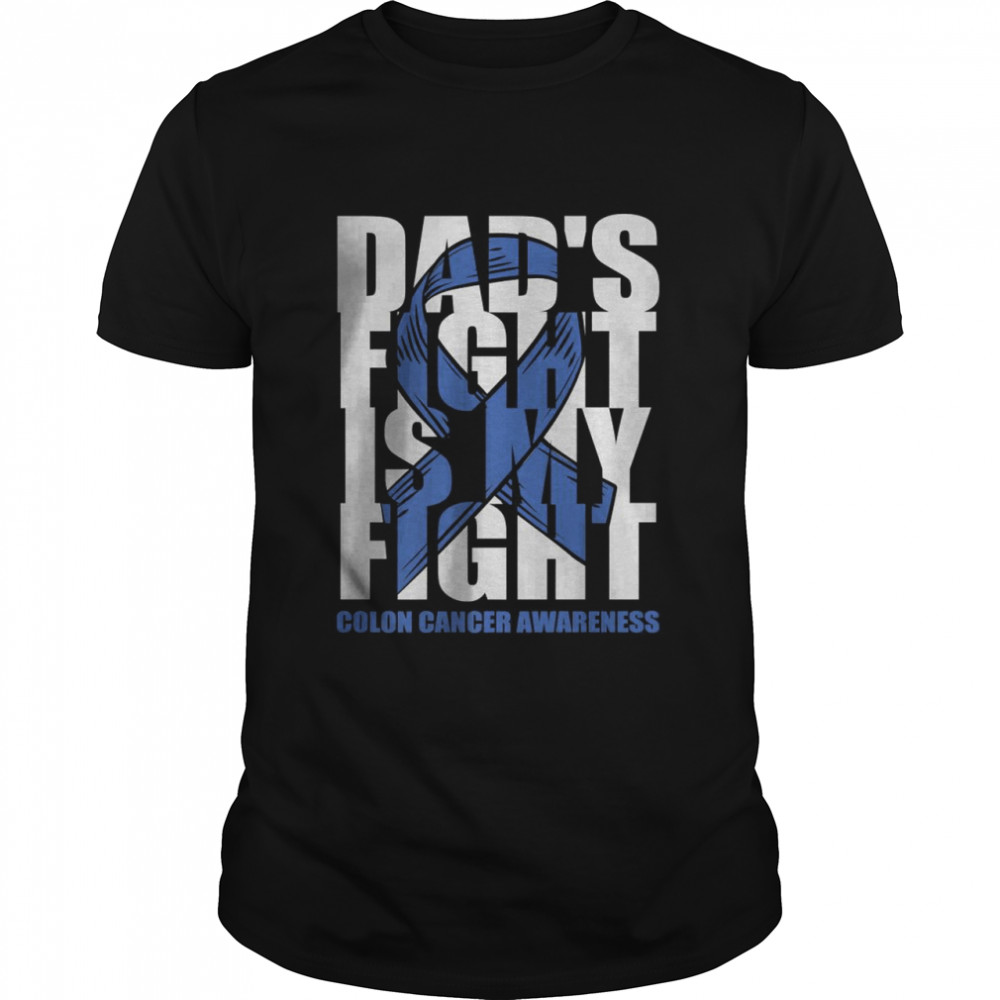 Dad’s Fight is my fight colon cancer awareness T-Shirt