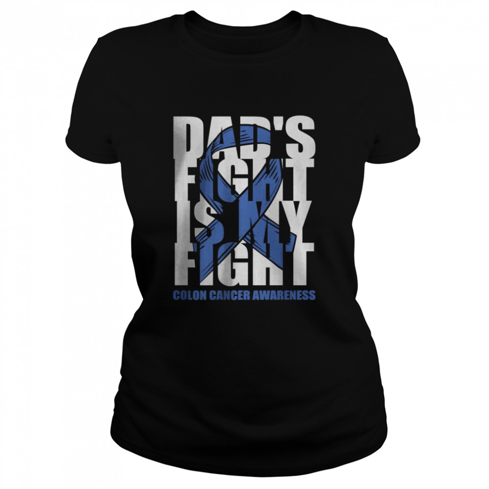 Dad’s Fight is my fight colon cancer awareness T- Classic Women's T-shirt