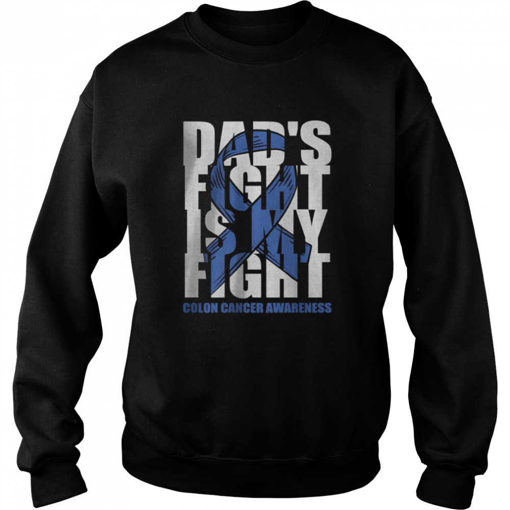 Dad’s Fight is my fight colon cancer awareness T- Unisex Sweatshirt