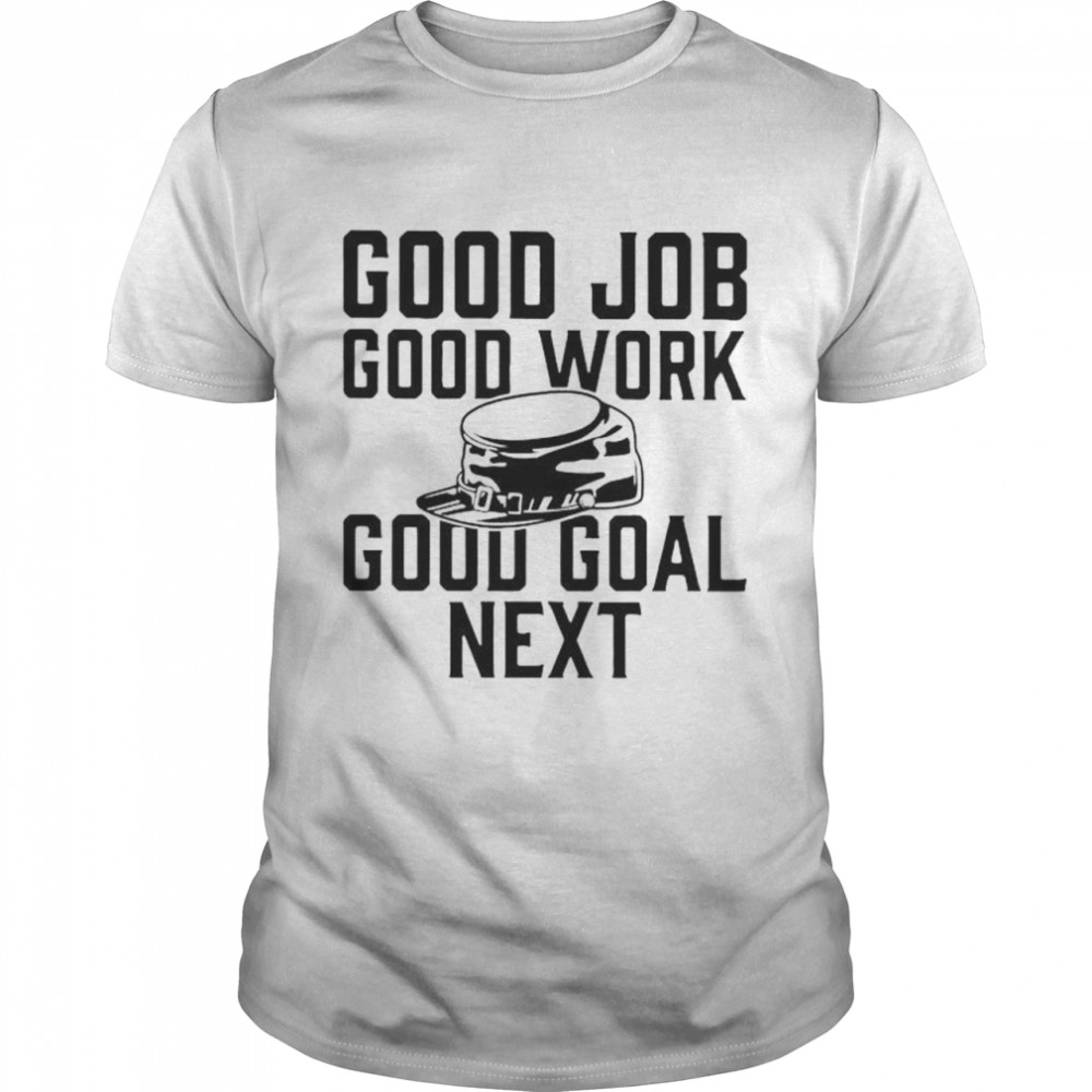 good job good work good goal next shirt