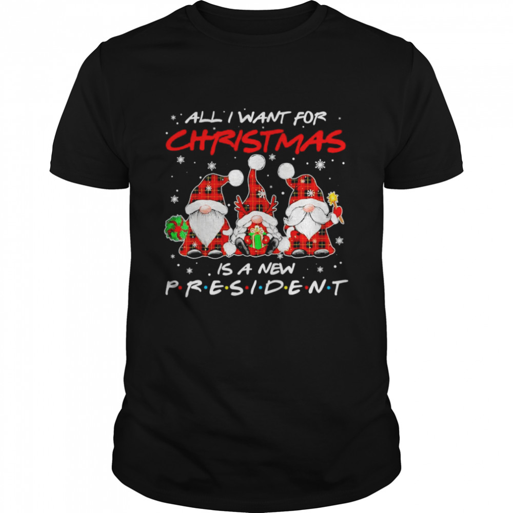 Happy Xmas Gnome All I Want For Christmas New President T-Shirt