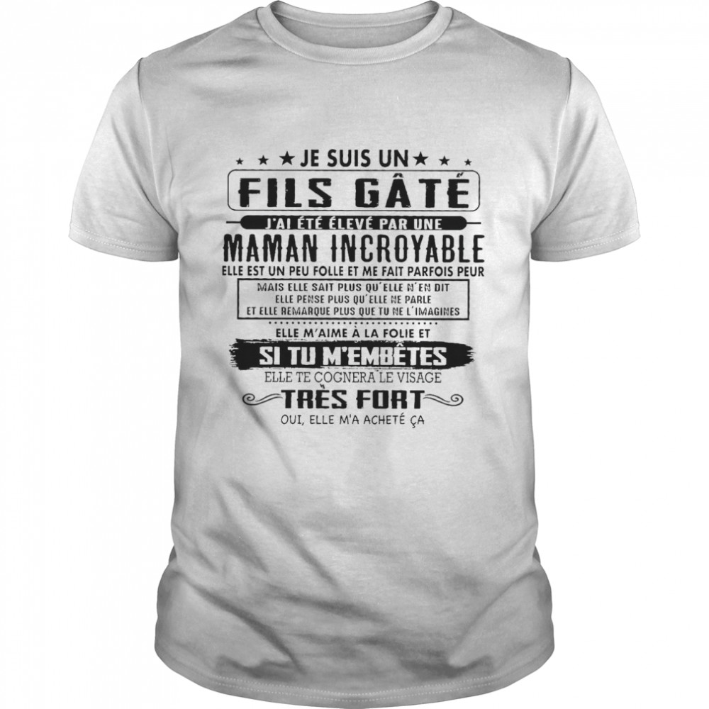 Je Suis Un Fils Gate J’ai Ete Eleve Par Une Maman Incroyable Si Tu M’embetes Elle Te Cognera Le Visage Tres Fort Shirt