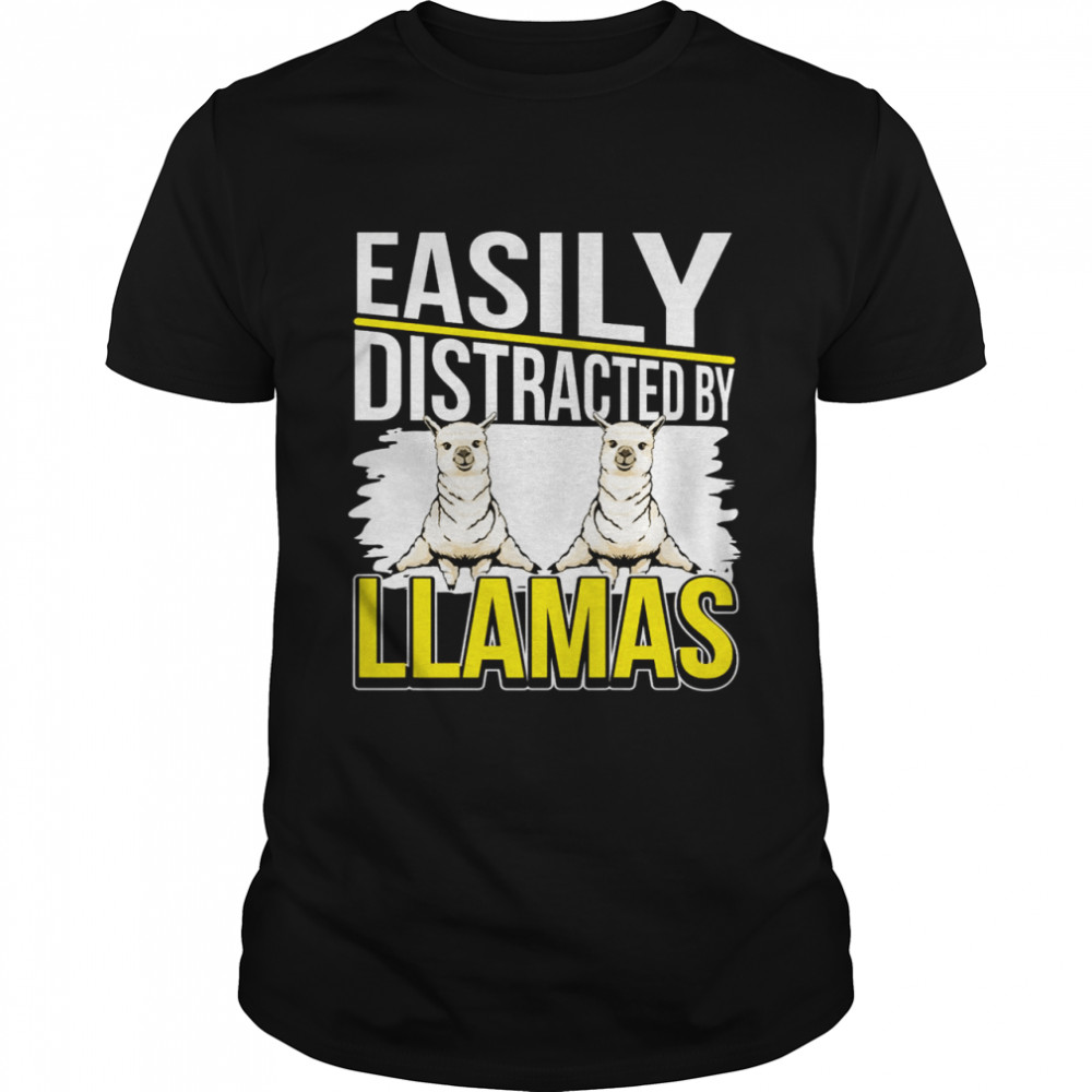 Llama Quote Easily Distracted By Llamas Shirt