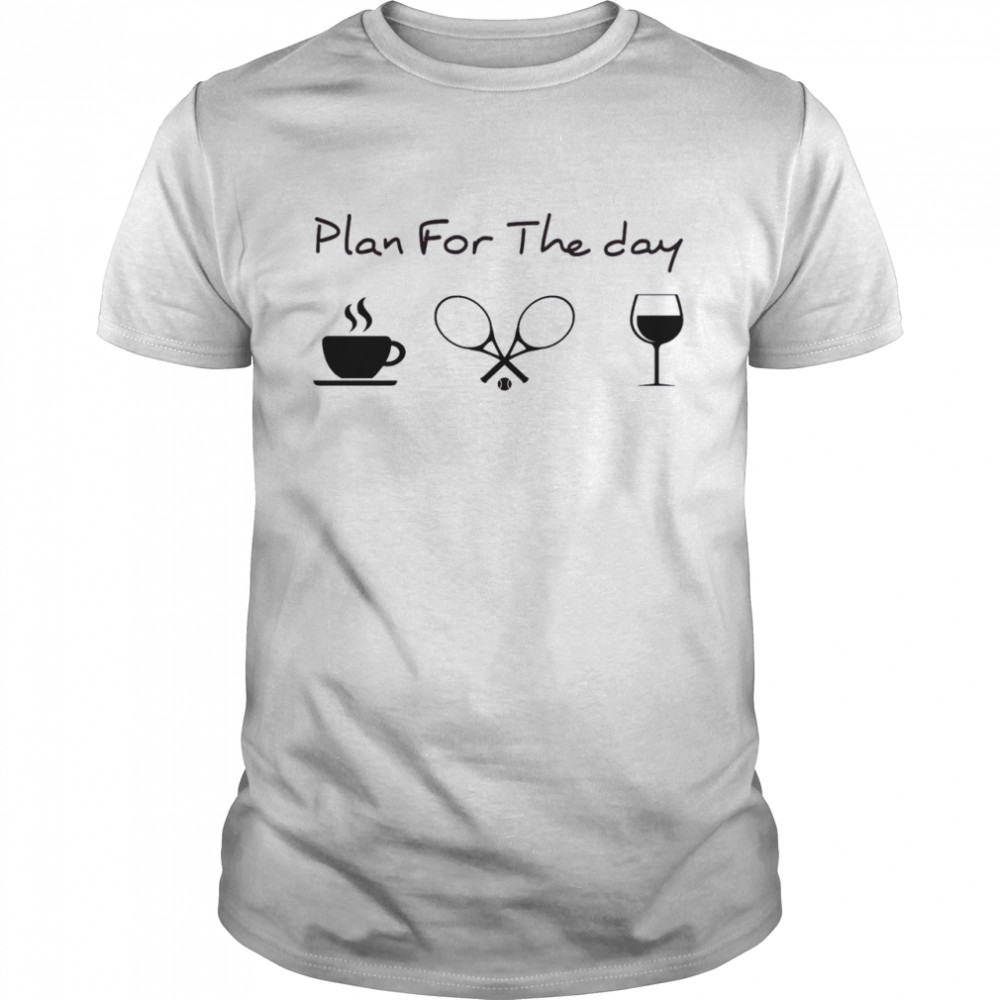 Plan For The Day Coffee Tennis Wine Shirt
