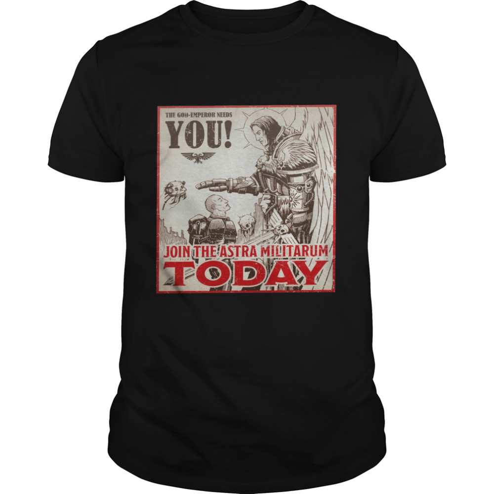 The God Emperor Needs You Join The Astra Militarum Today  Classic Men's T-shirt