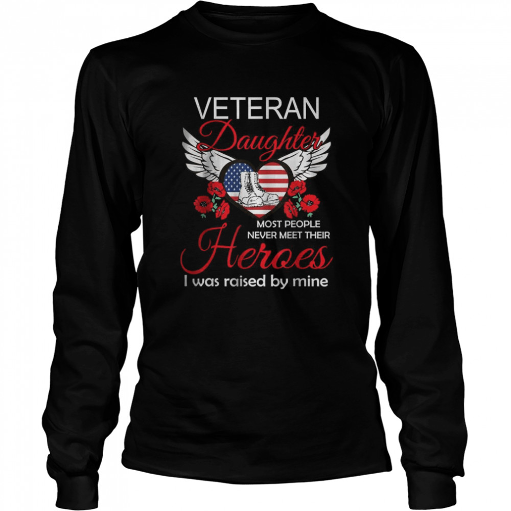 Veteran daughter most people never meet their heroes I was raised by mine shirt Long Sleeved T-shirt