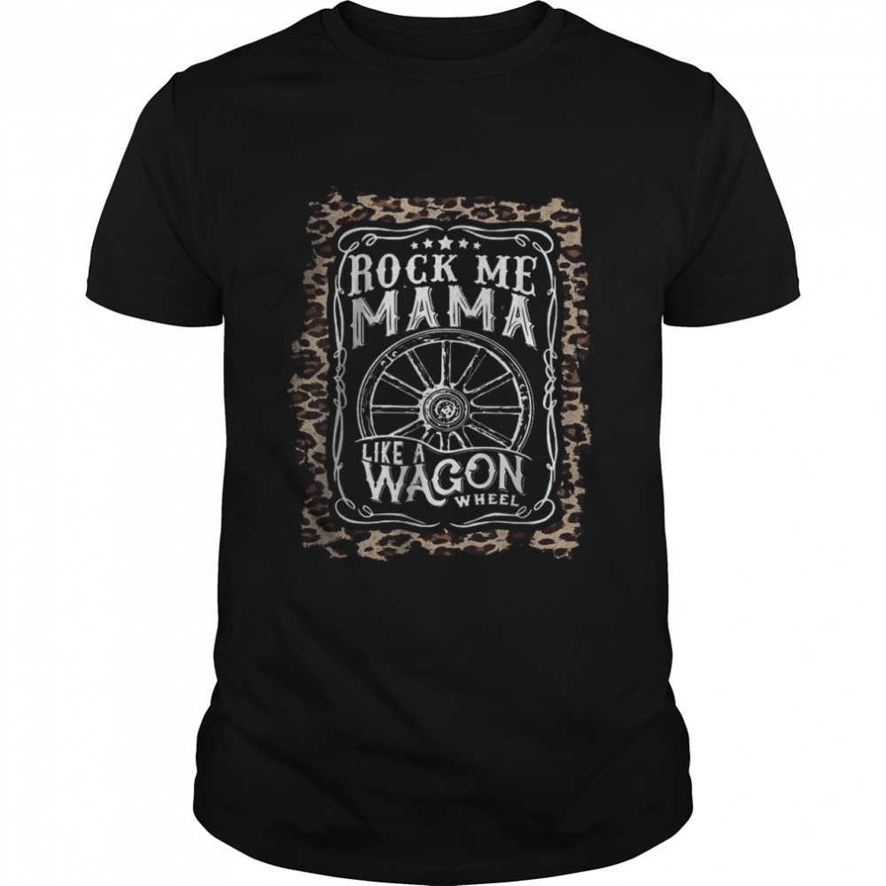 Western Leopard Rock me Mama like a Wagon Wheel T-Shirt