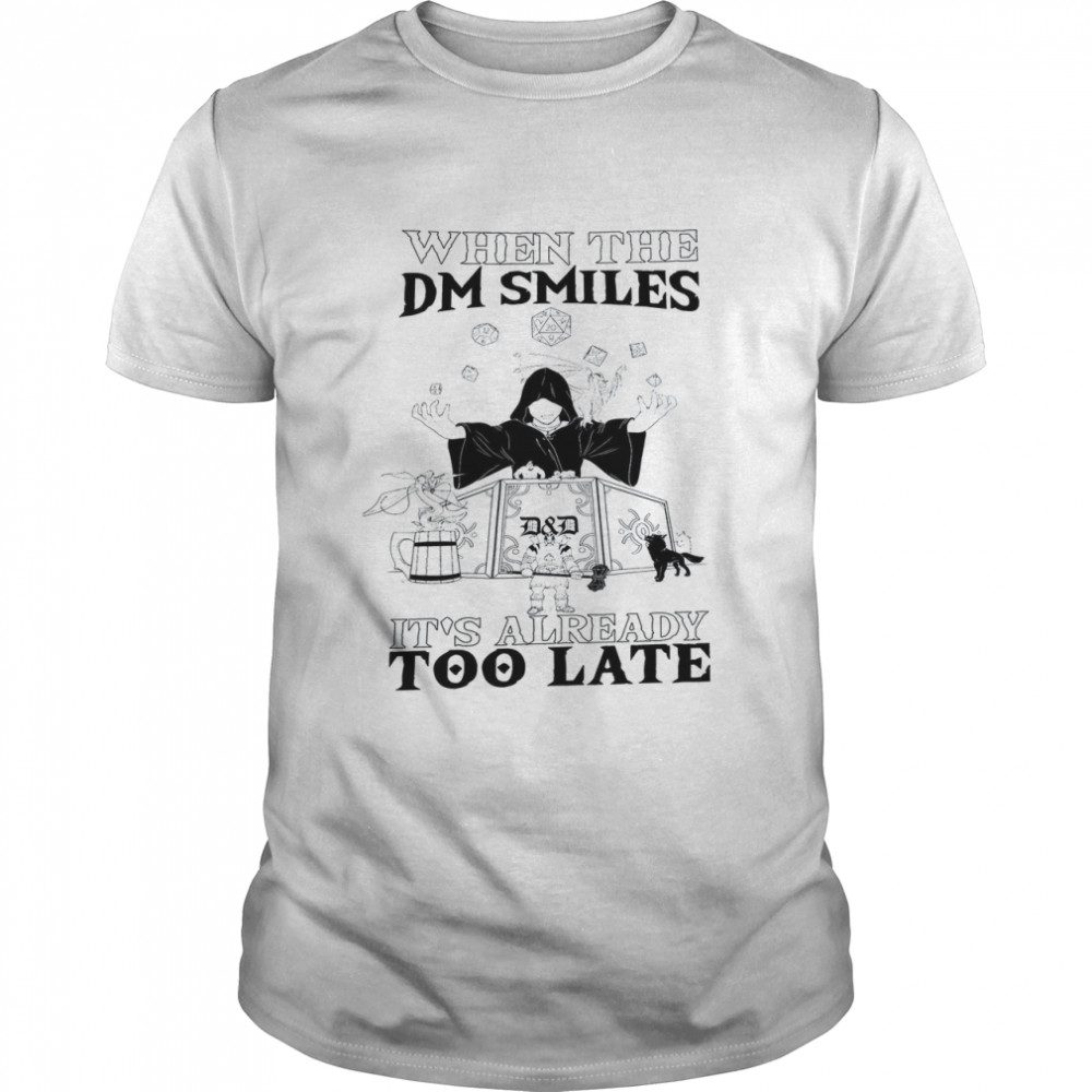 When The DM Smiles It’s Already Too Late Shirt