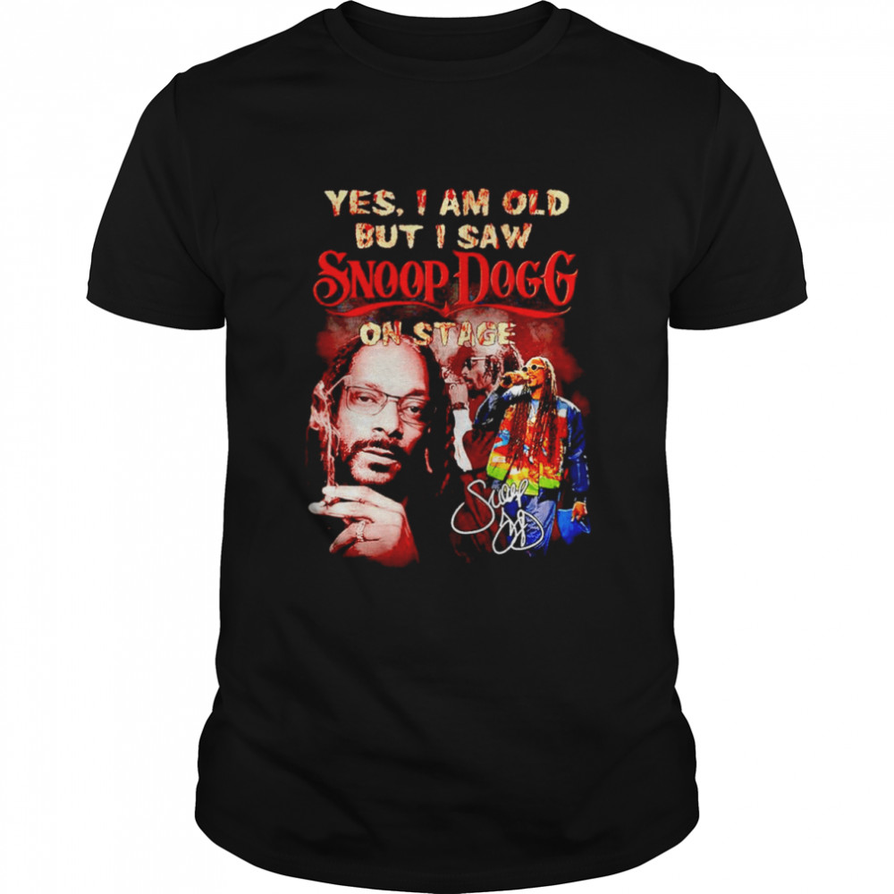 Yes I Am Old But I Saw Snoop Dogg On Stage Signature Shirt