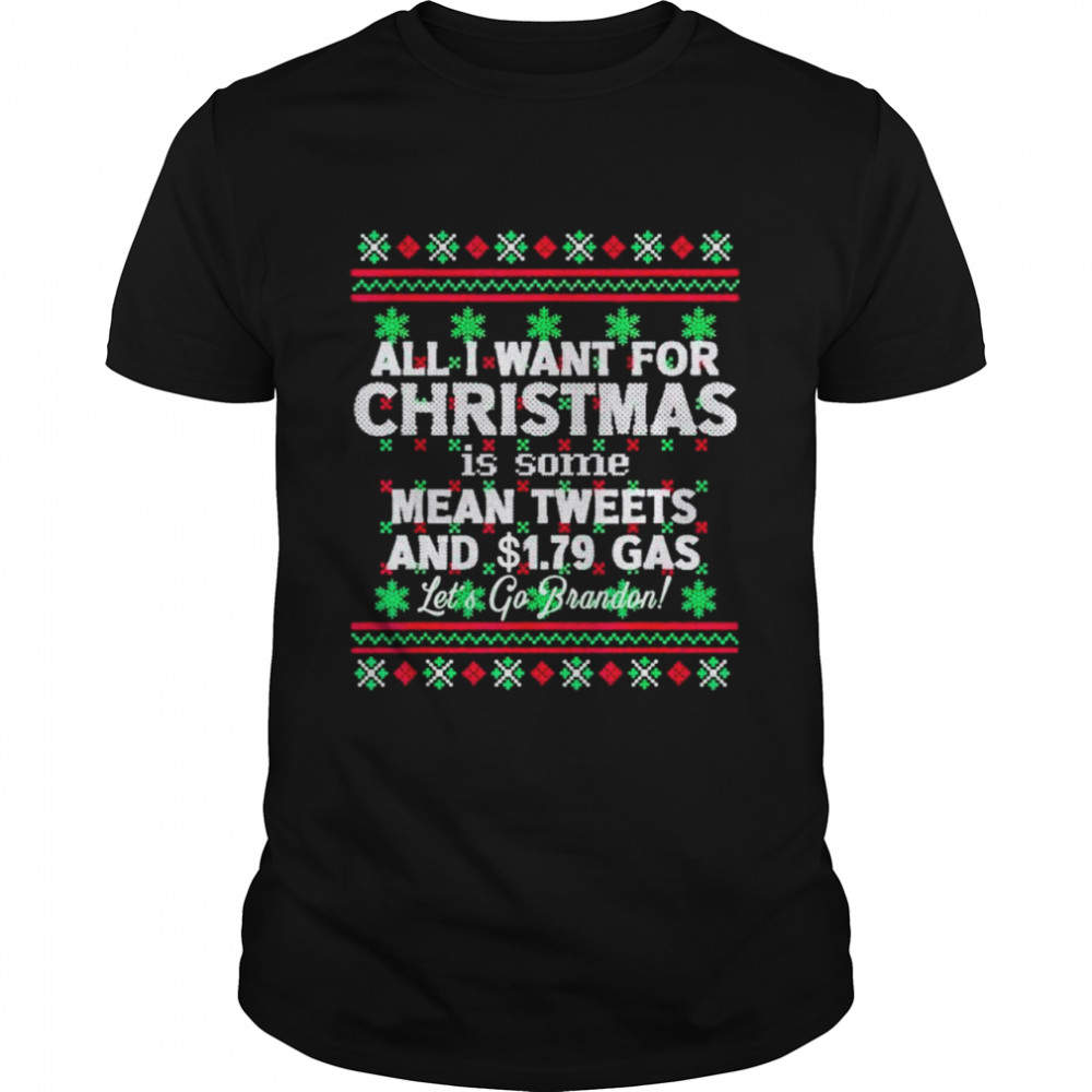 all I want for Christmas is some mean tweets and .79 gas let’s go Brandon shirt