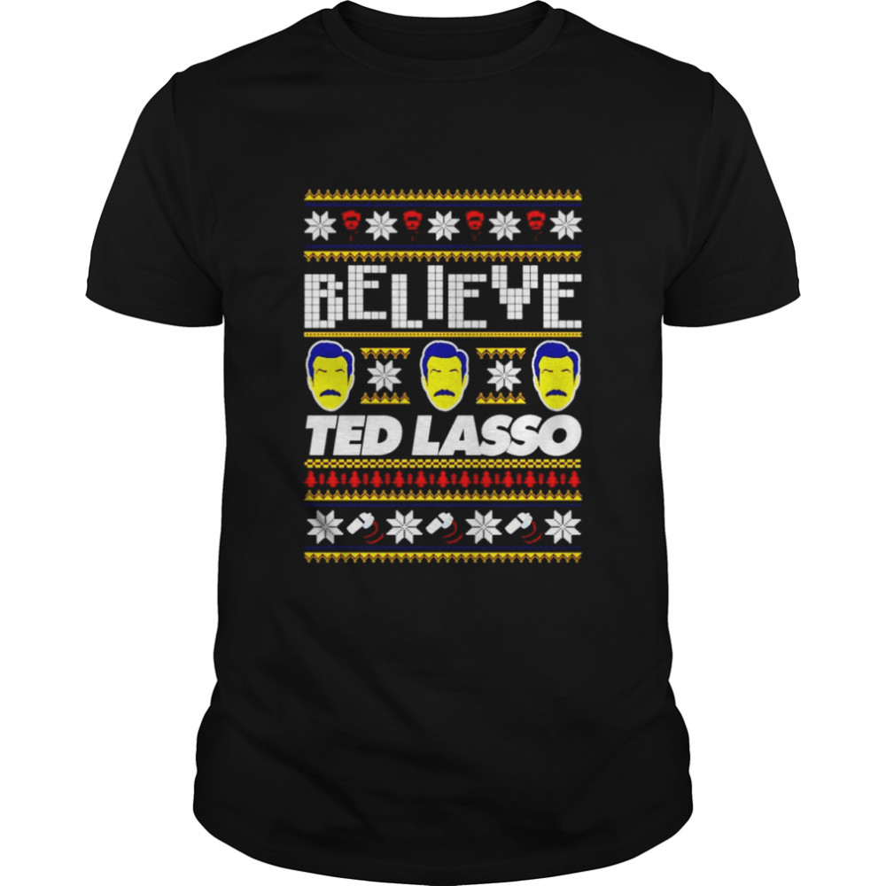 Believe Ted Lasso ugly Christmas shirt