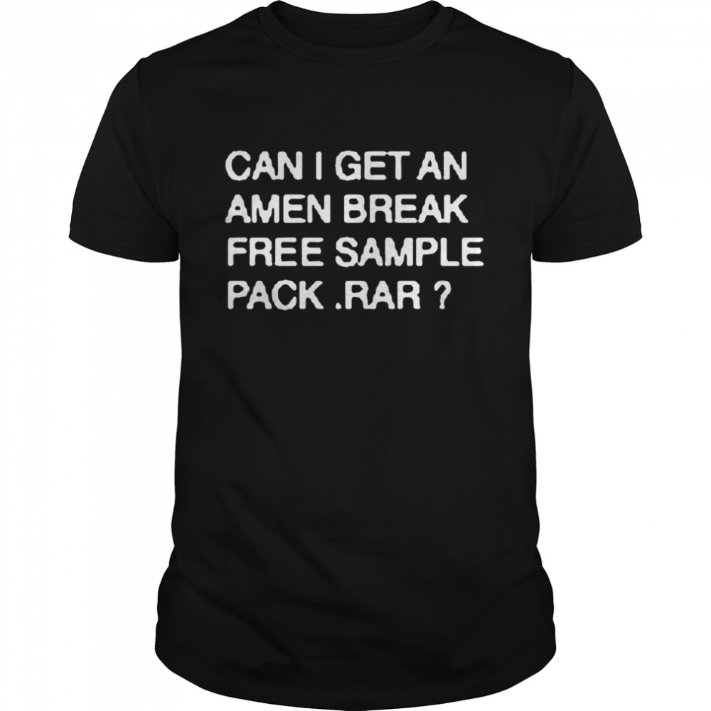 Can I Get An Amen Break Free Sample Pack Rar Shirt