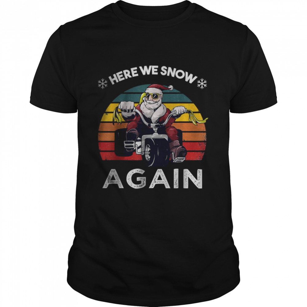 christmas santa claus here we snow again T-Shirt
