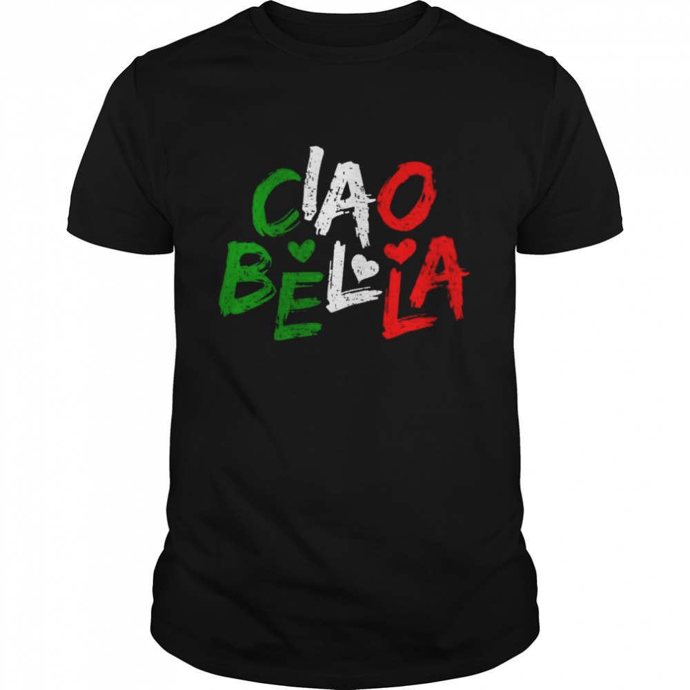 Ciao Bella Italy Flag Shirt For Italians Shirt