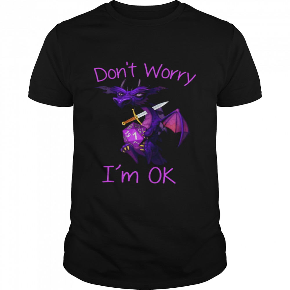 Dragon Don’t Worry I’m Ok Shirt